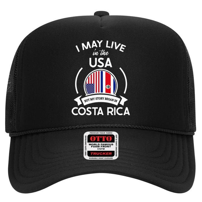 May Live In Usa But My Story Began In Costa Rica Flag High Crown Mesh Back Trucker Hat