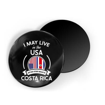 May Live In Usa But My Story Began In Costa Rica Flag Magnet