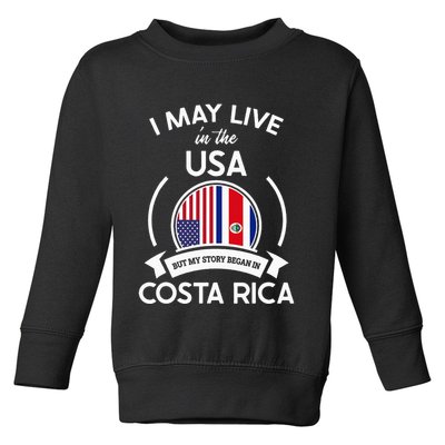 May Live In Usa But My Story Began In Costa Rica Flag Toddler Sweatshirt