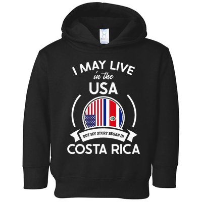 May Live In Usa But My Story Began In Costa Rica Flag Toddler Hoodie