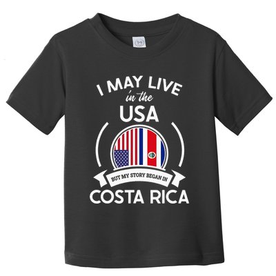 May Live In Usa But My Story Began In Costa Rica Flag Toddler T-Shirt