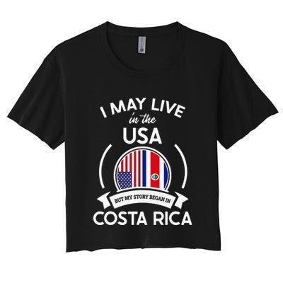May Live In Usa But My Story Began In Costa Rica Flag Women's Crop Top Tee