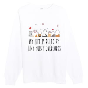 My Life Is Ruled By Tiny Furry Overlords Premium Crewneck Sweatshirt