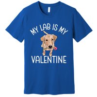 My Lab Is My Valentine Labrador Retriever Cool Gift Premium T-Shirt