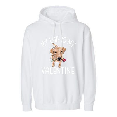 My Lab Is My Valentine Labrador Retriever Cool Gift Garment-Dyed Fleece Hoodie