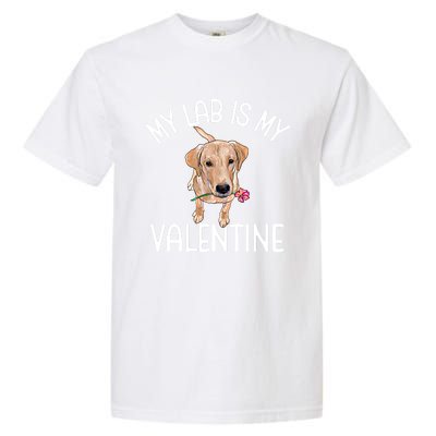 My Lab Is My Valentine Labrador Retriever Cool Gift Garment-Dyed Heavyweight T-Shirt