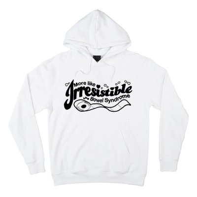 More Like Irresistible Bowel Syndrome Hoodie