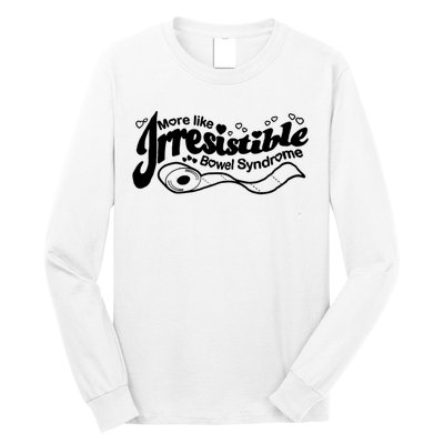 More Like Irresistible Bowel Syndrome Long Sleeve Shirt