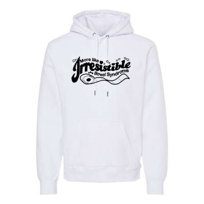 More Like Irresistible Bowel Syndrome Premium Hoodie