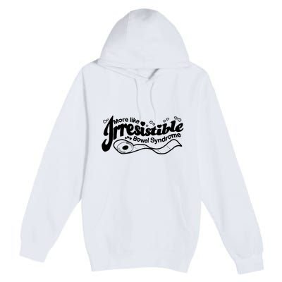 More Like Irresistible Bowel Syndrome Premium Pullover Hoodie