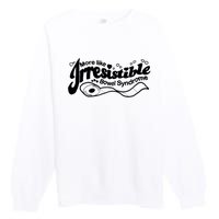 More Like Irresistible Bowel Syndrome Premium Crewneck Sweatshirt