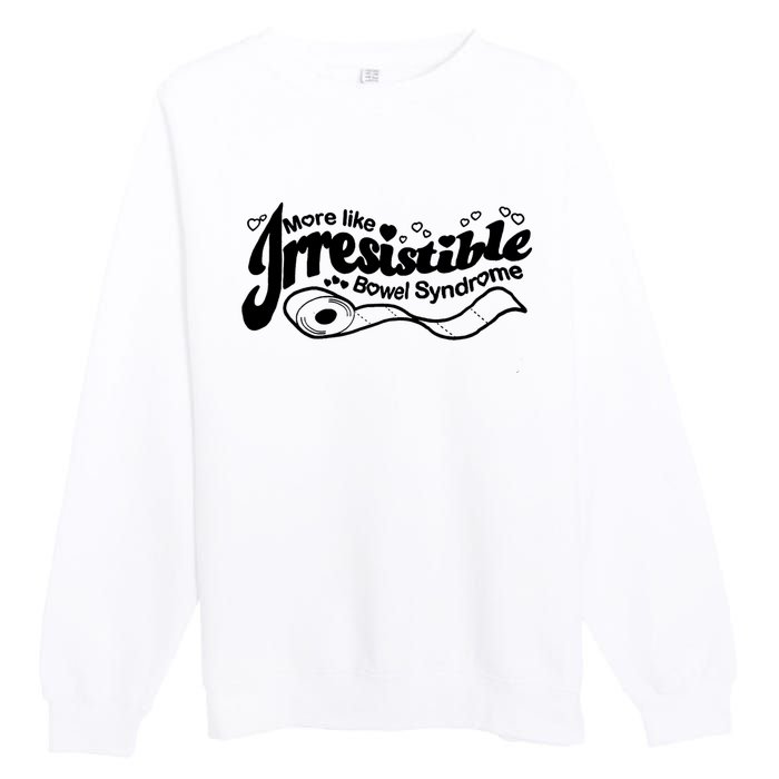 More Like Irresistible Bowel Syndrome Premium Crewneck Sweatshirt