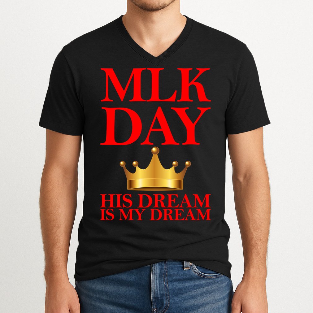 MLK Day His Dream Is My Dream V-Neck T-Shirt