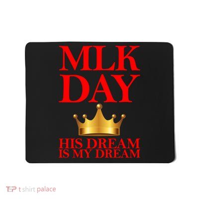MLK Day His Dream Is My Dream Mousepad
