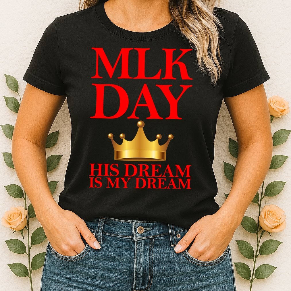 MLK Day His Dream Is My Dream Womens T-Shirt