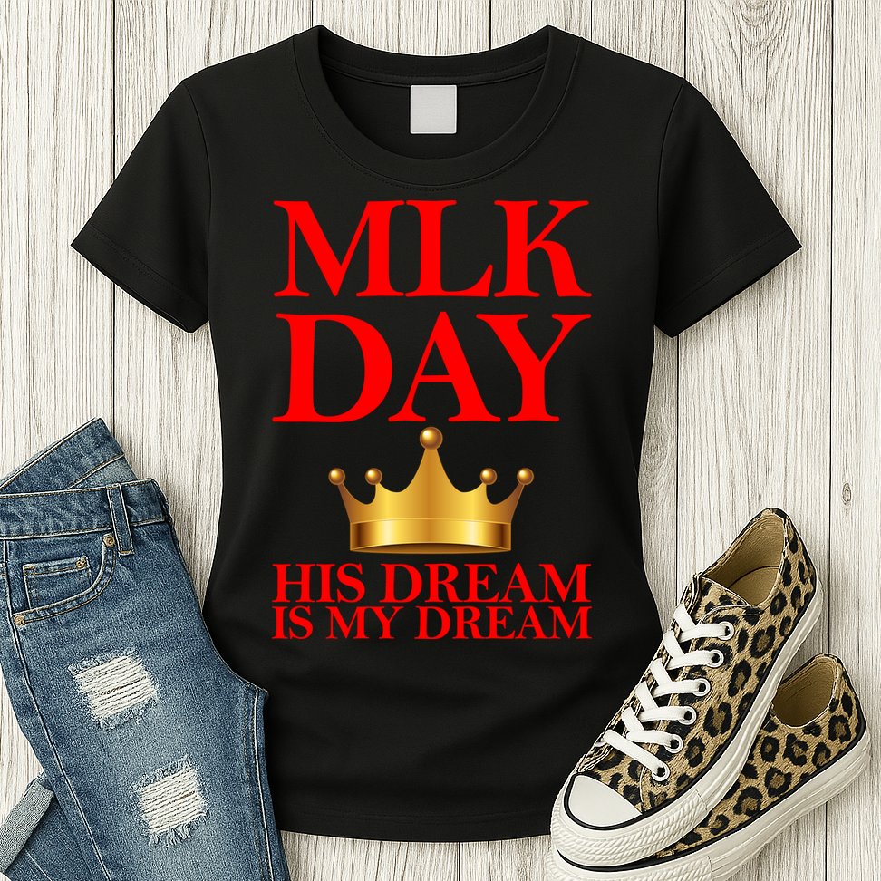 MLK Day His Dream Is My Dream Womens T-Shirt