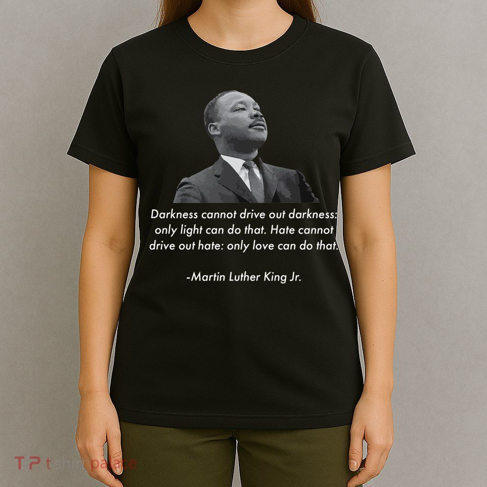 MLK Quote Martin Luther King Jr. T-Shirt