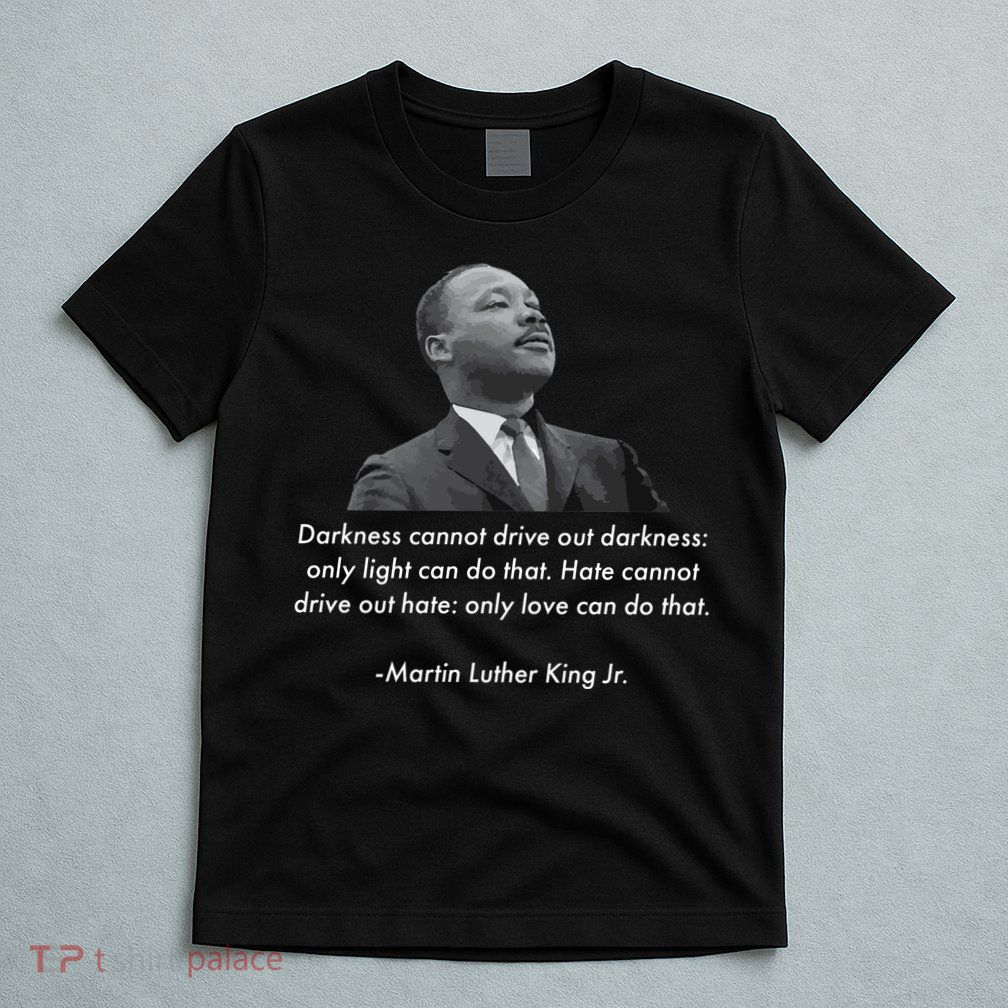 MLK Quote Martin Luther King Jr. T-Shirt