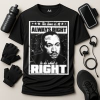 MLK The Time is Always Right to Do What is Right Performance Shirt