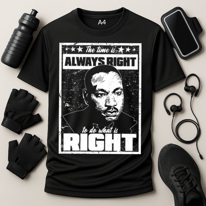 MLK The Time is Always Right to Do What is Right Performance Shirt