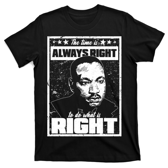 MLK The Time is Always Right to Do What is Right T-Shirt