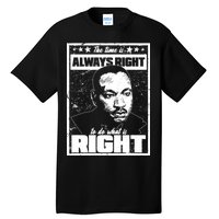 MLK The Time is Always Right to Do What is Right Tall T-Shirt