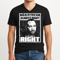 MLK The Time is Always Right to Do What is Right V-Neck T-Shirt