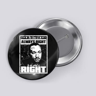 MLK The Time is Always Right to Do What is Right Button