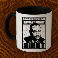 MLK The Time is Always Right to Do What is Right Mug