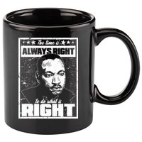 MLK The Time is Always Right to Do What is Right 11oz C Handle Ceramic Mug