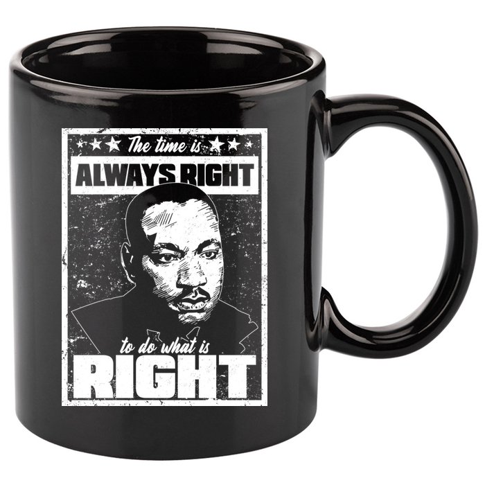 MLK The Time is Always Right to Do What is Right 11oz C Handle Ceramic Mug