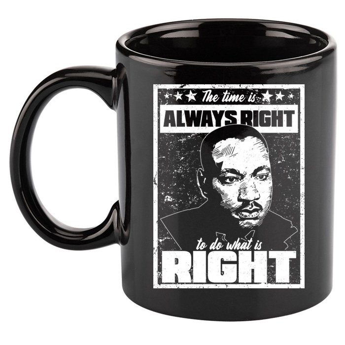 MLK The Time is Always Right to Do What is Right 11oz C Handle Ceramic Mug