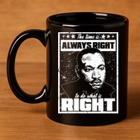 MLK The Time is Always Right to Do What is Right 11oz C Handle Ceramic Mug