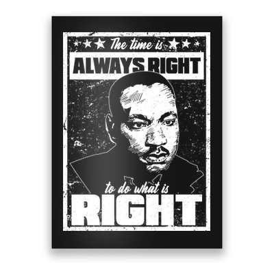 MLK The Time is Always Right to Do What is Right Poster