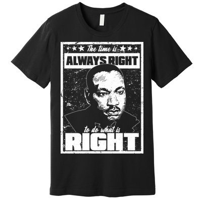 MLK The Time is Always Right to Do What is Right Premium T-Shirt