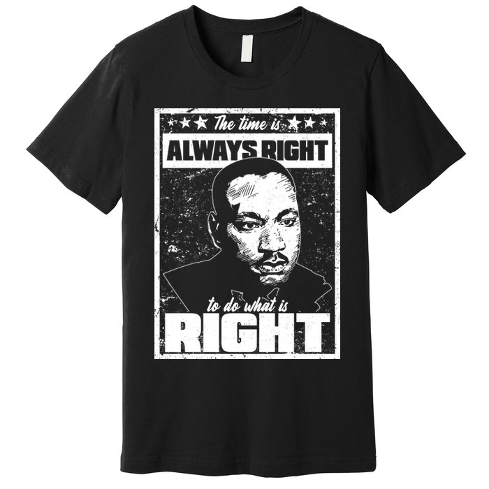 MLK The Time is Always Right to Do What is Right Premium T-Shirt