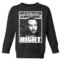 MLK The Time is Always Right to Do What is Right Toddler Sweatshirt