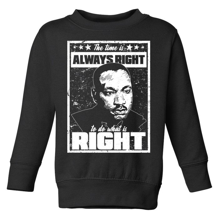 MLK The Time is Always Right to Do What is Right Toddler Sweatshirt