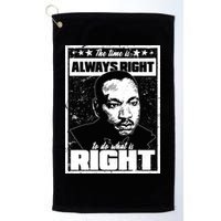 MLK The Time is Always Right to Do What is Right Golf Towel