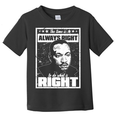 MLK The Time is Always Right to Do What is Right Toddler T-Shirt