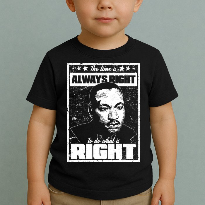 MLK The Time is Always Right to Do What is Right Toddler T-Shirt