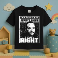 MLK The Time is Always Right to Do What is Right Toddler T-Shirt
