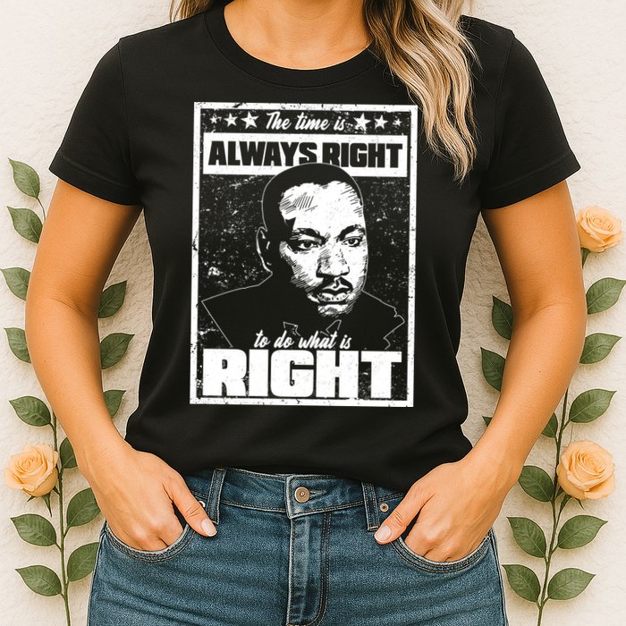 MLK The Time is Always Right to Do What is Right Womens T-Shirt