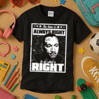 MLK The Time is Always Right to Do What is Right Kids T-Shirt