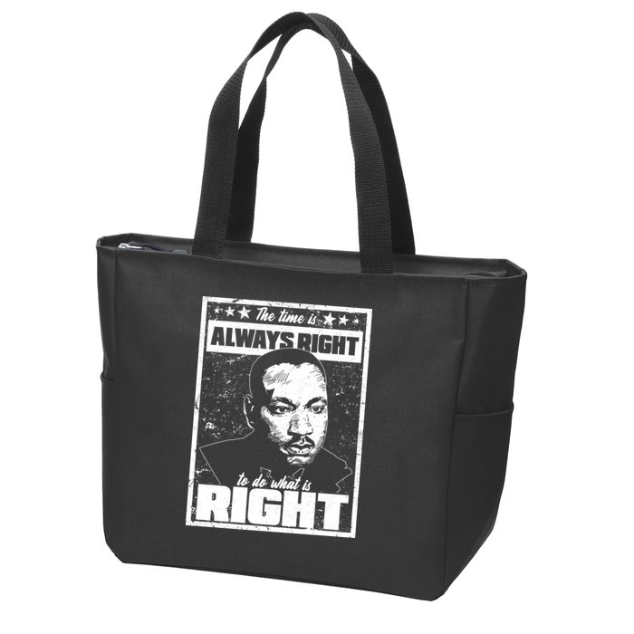 MLK The Time is Always Right to Do What is Right Zip Tote Bag