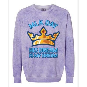 Martin Luther King Mlk Jr Day His Dream Is My Dream Black Gift Colorblast Crewneck Sweatshirt