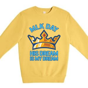 Martin Luther King Mlk Jr Day His Dream Is My Dream Black Gift Premium Crewneck Sweatshirt