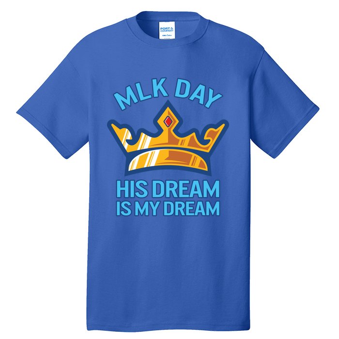 Martin Luther King Mlk Jr Day His Dream Is My Dream Black Gift Tall T-Shirt