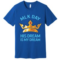 Martin Luther King Mlk Jr Day His Dream Is My Dream Black Gift Premium T-Shirt