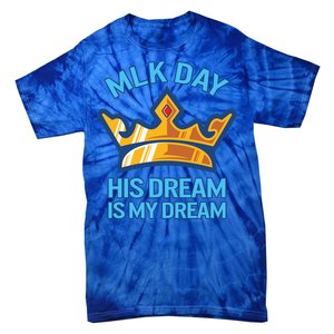 Martin Luther King Mlk Jr Day His Dream Is My Dream Black Gift Tie-Dye T-Shirt